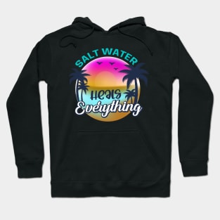 Salt Water Heals everything Hoodie